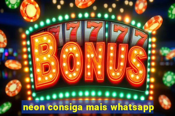 neon consiga mais whatsapp